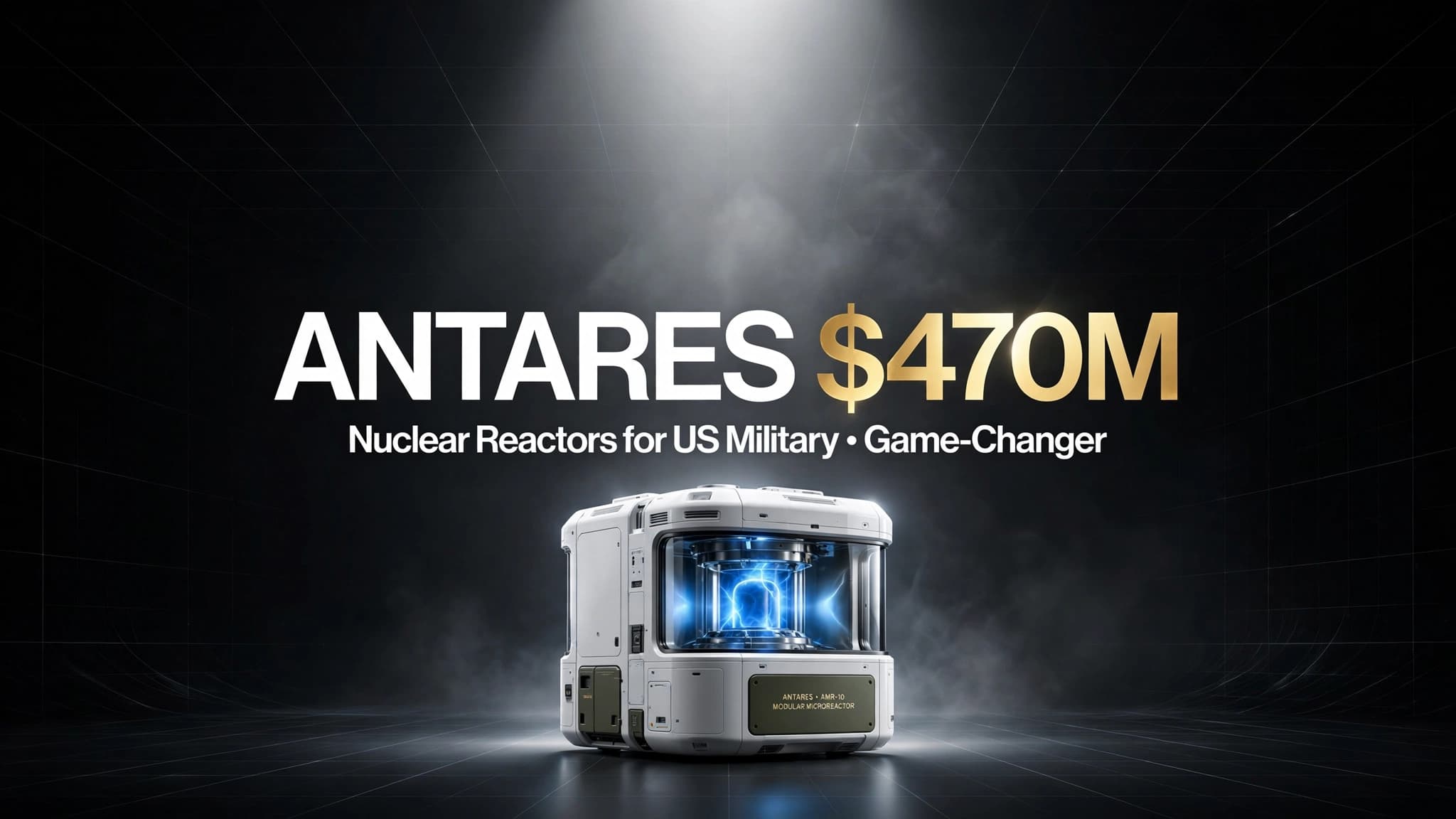 Antares Secures $470M to Build Nuclear Reactors for US Military: A Game-Changer in Advanced Nuclear Power?