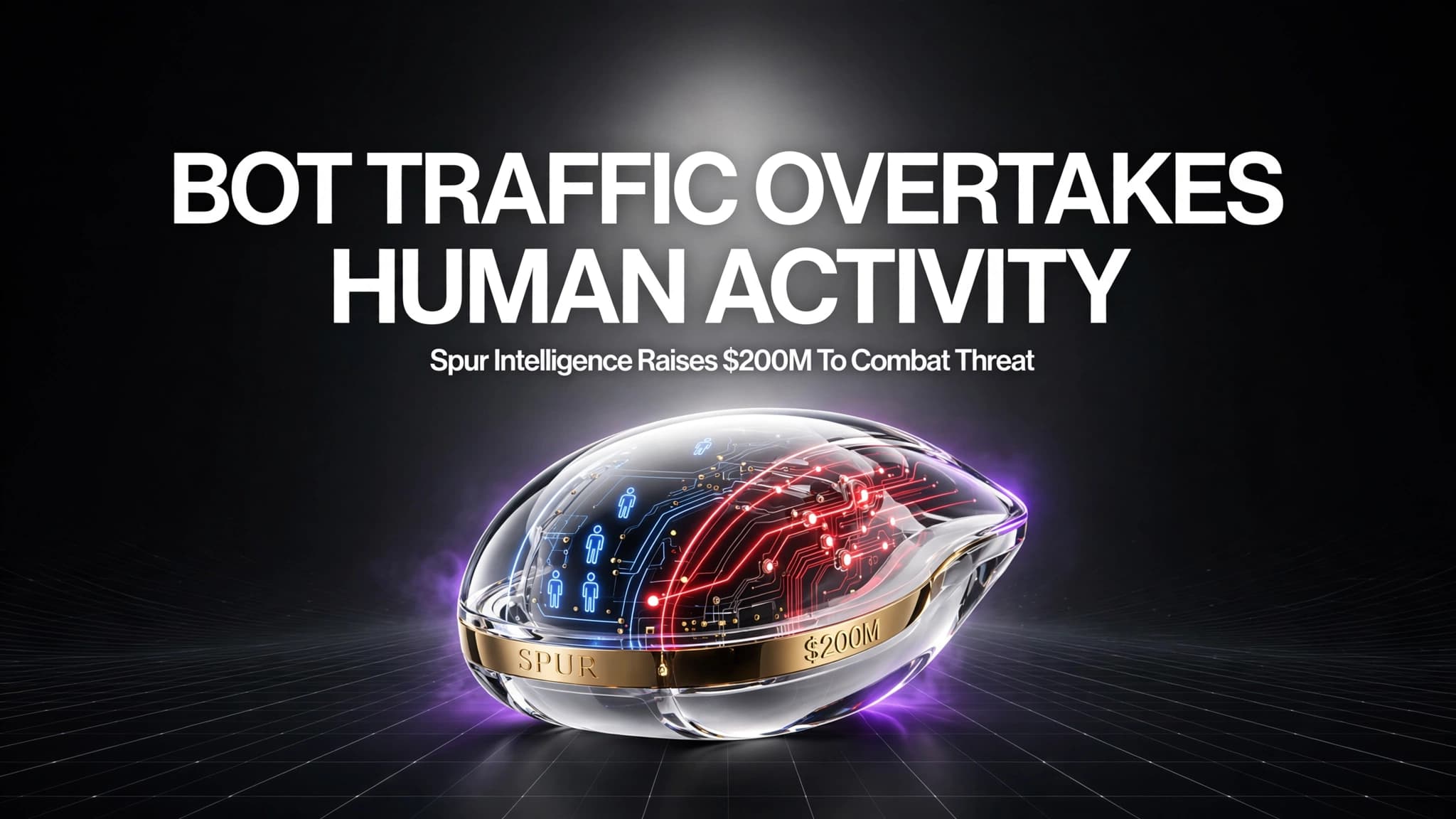 Bot Traffic Overtakes Human Activity Online: Spur Intelligence Raises $200M to Combat Threat